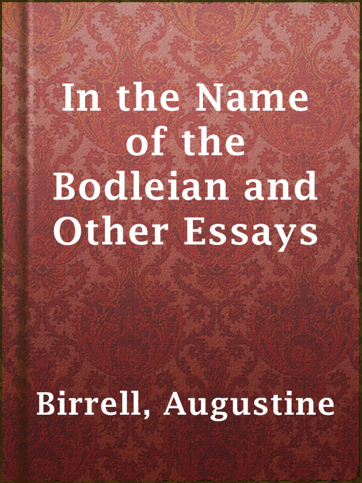 Title details for In the Name of the Bodleian and Other Essays by Augustine Birrell - Available